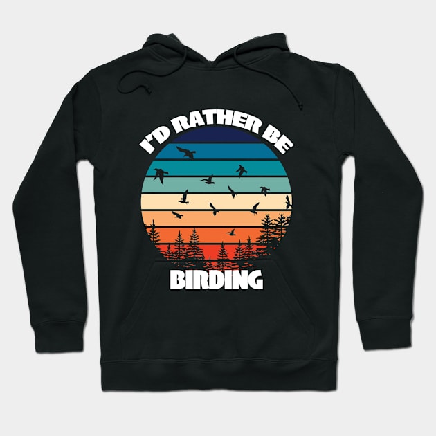 Birder - Id Rather Be Birding Hoodie by Kudostees